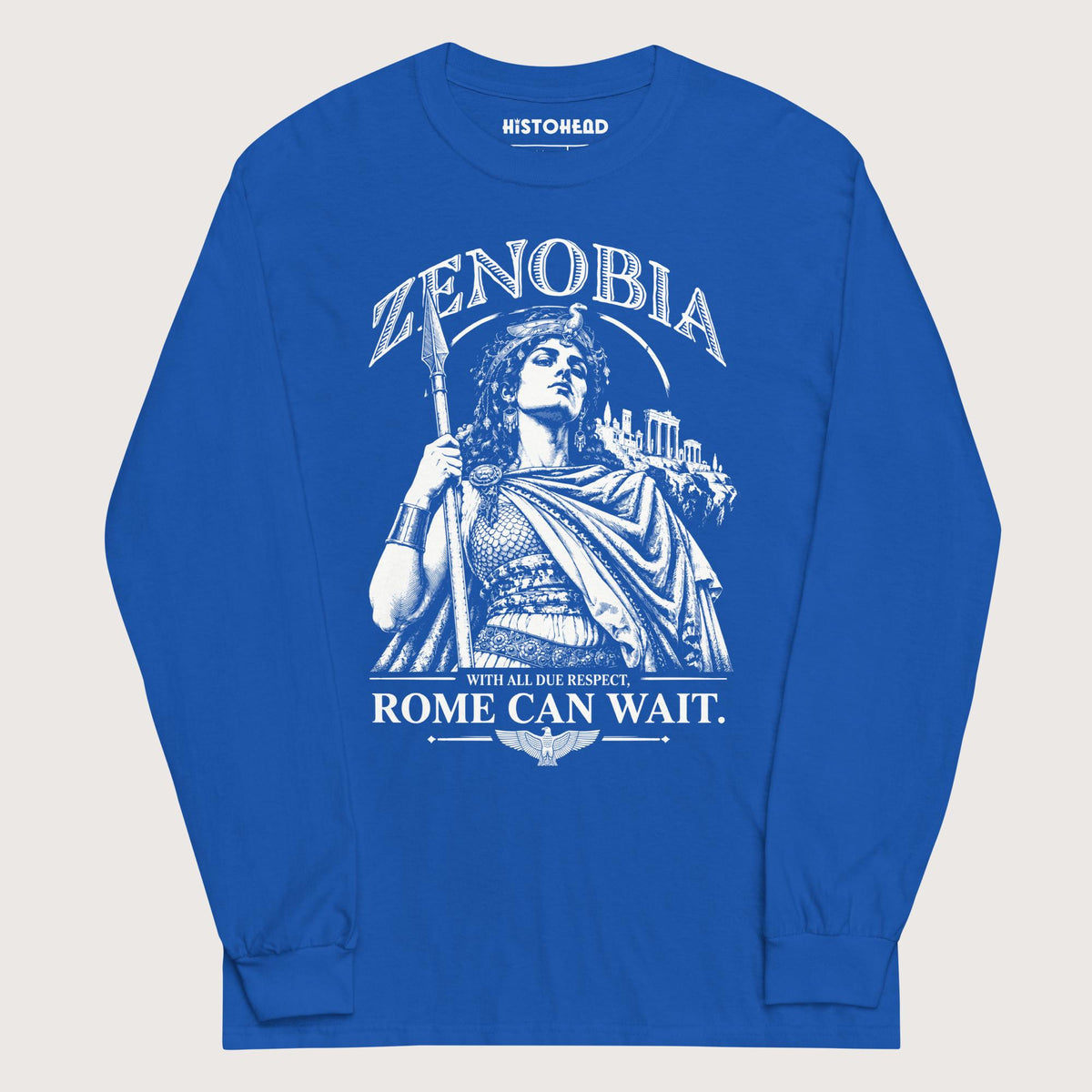 Royal Zenobia With All Due Respect Rome Can Wait - Long Sleeve - history buff gift by HistoHead