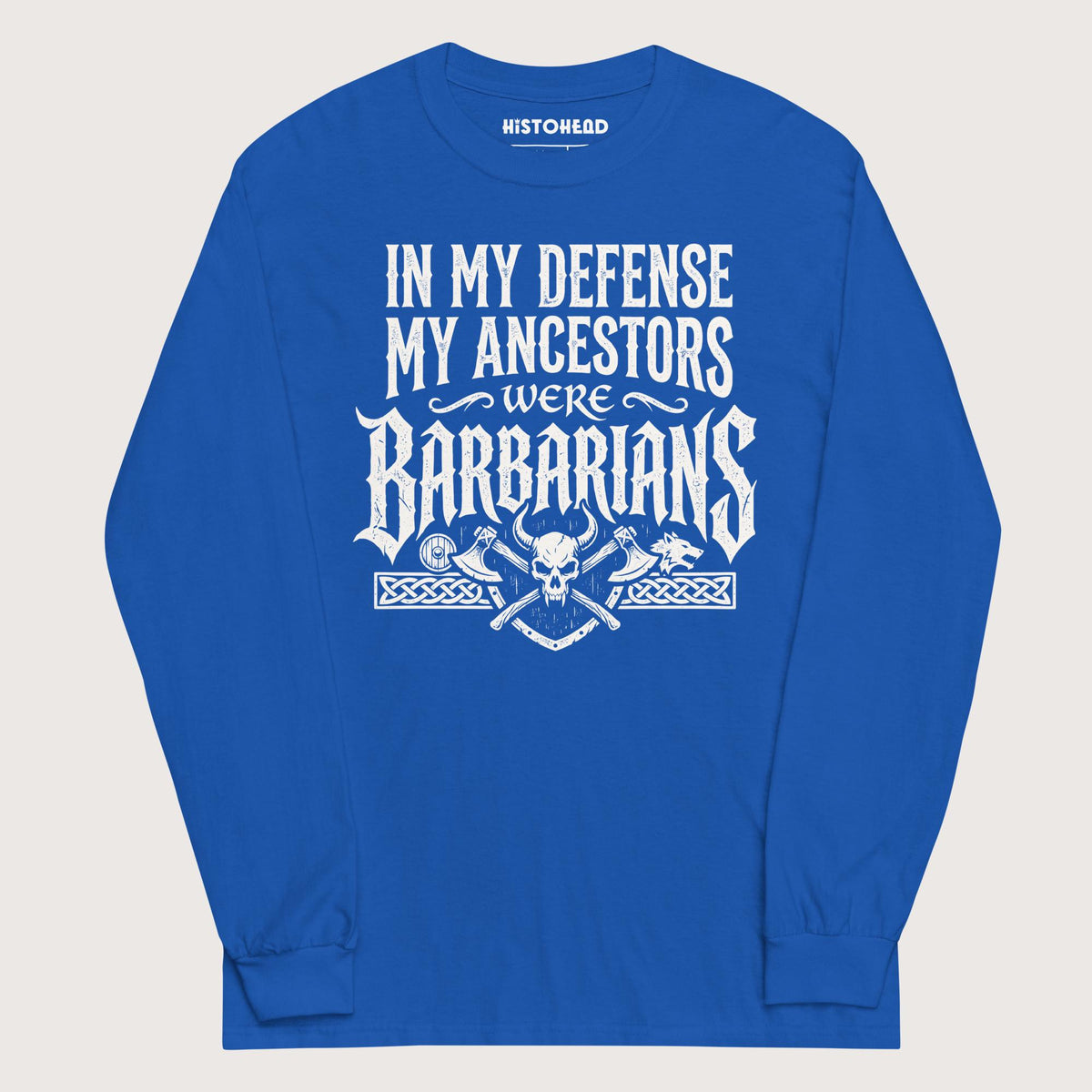 Royal In My Defense My Ancestors Were Barbarians - Long Sleeve - history buff gift by HistoHead