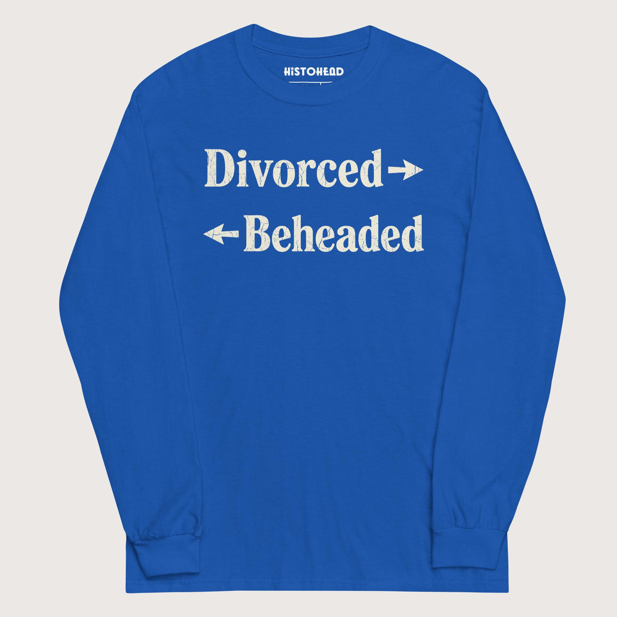 Royal Divorced and Beheaded - Long Sleeve - history buff gift by HistoHead