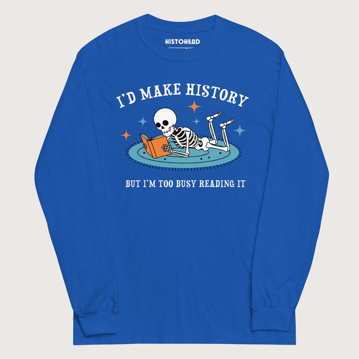 Royal I'd Make History - Long Sleeve - history buff gift by HistoHead