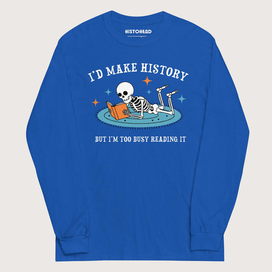 Royal I'd Make History - Long Sleeve - history buff gift by HistoHead