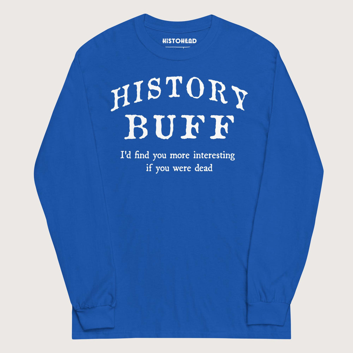 Royal History Buff - Long Sleeve - history buff gift by HistoHead