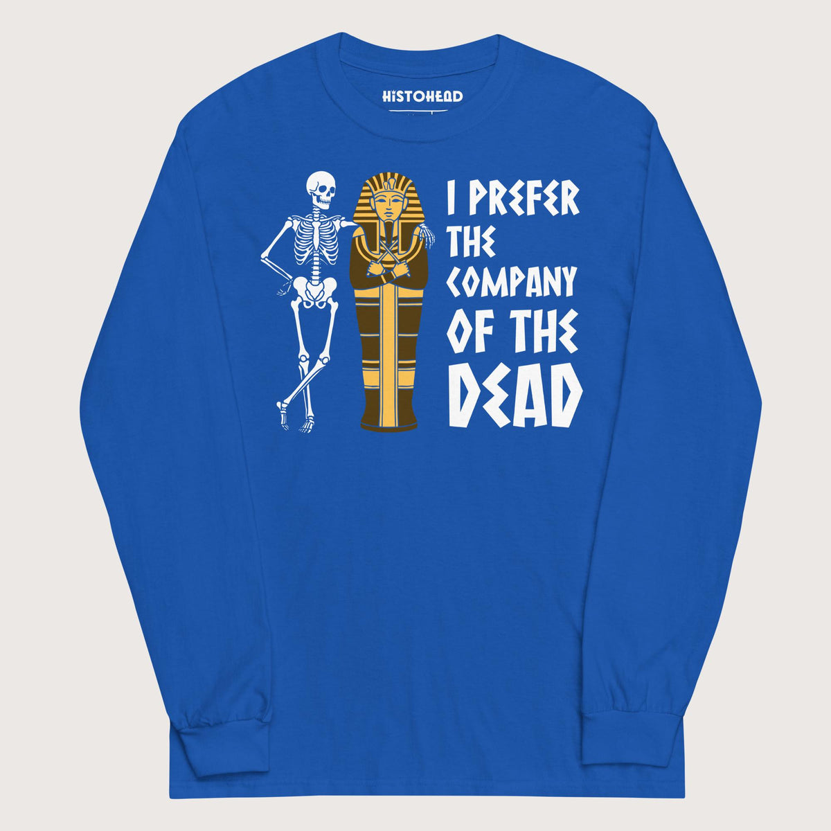 Royal I Prefer the Company of the Dead - Long Sleeve - history buff gift by HistoHead