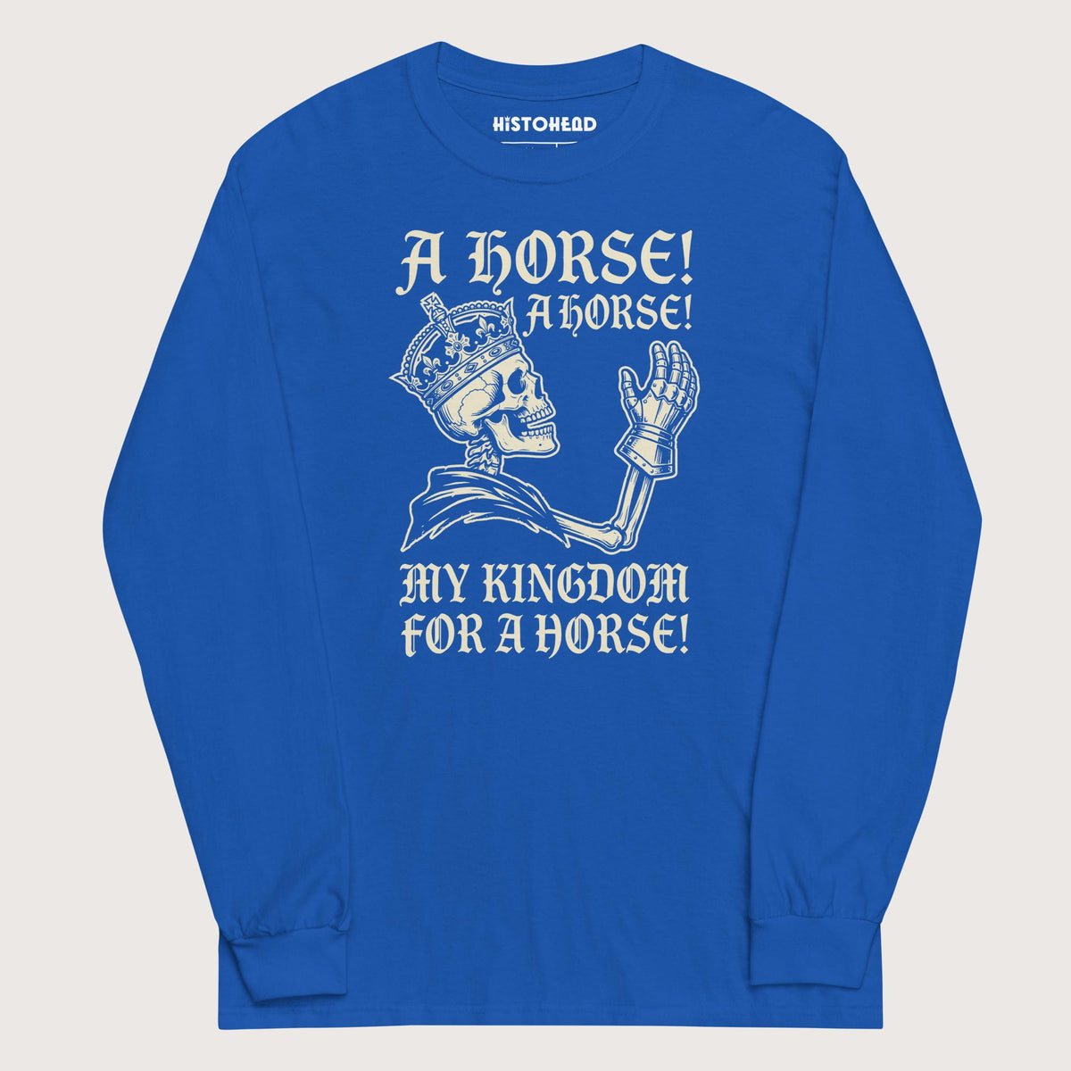 Royal My Kingdom for a Horse - Long Sleeve - history buff gift by HistoHead