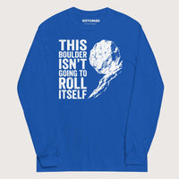 Royal Sisyphus This Boulder Isn't Going to Roll Itself - Long Sleeve - history buff gift by HistoHead