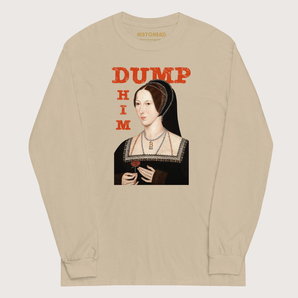 Sand Anne Boleyn Dump Him - Long Sleeve - history buff gift by HistoHead