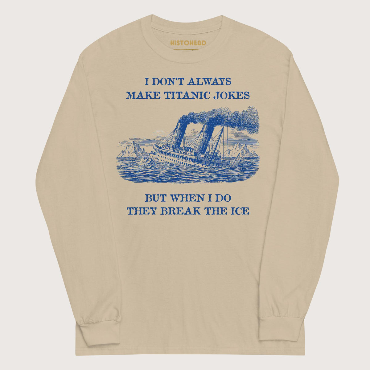 Sand I Don't Always Make Titanic Jokes - Long Sleeve - history buff gift by HistoHead