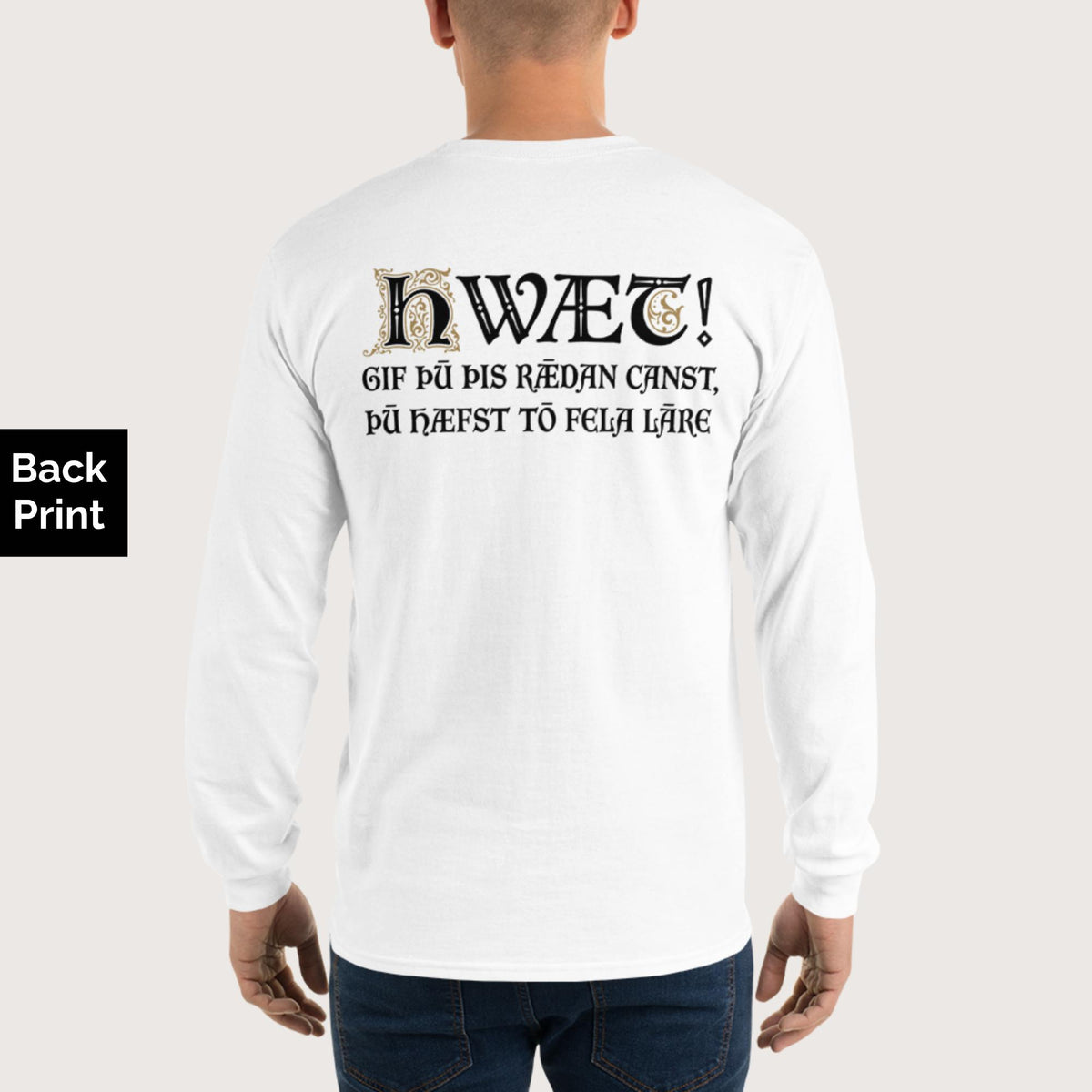White If You Can Read This You Have Too Much Education in Old English - Long Sleeve - Back Print - history buff gift by HistoHead