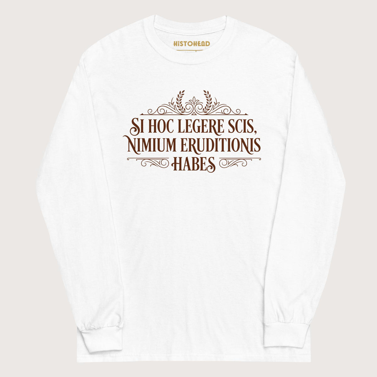 White If You Can Read This You Have Too Much Education in Latin - Long Sleeve - history buff gift by HistoHead