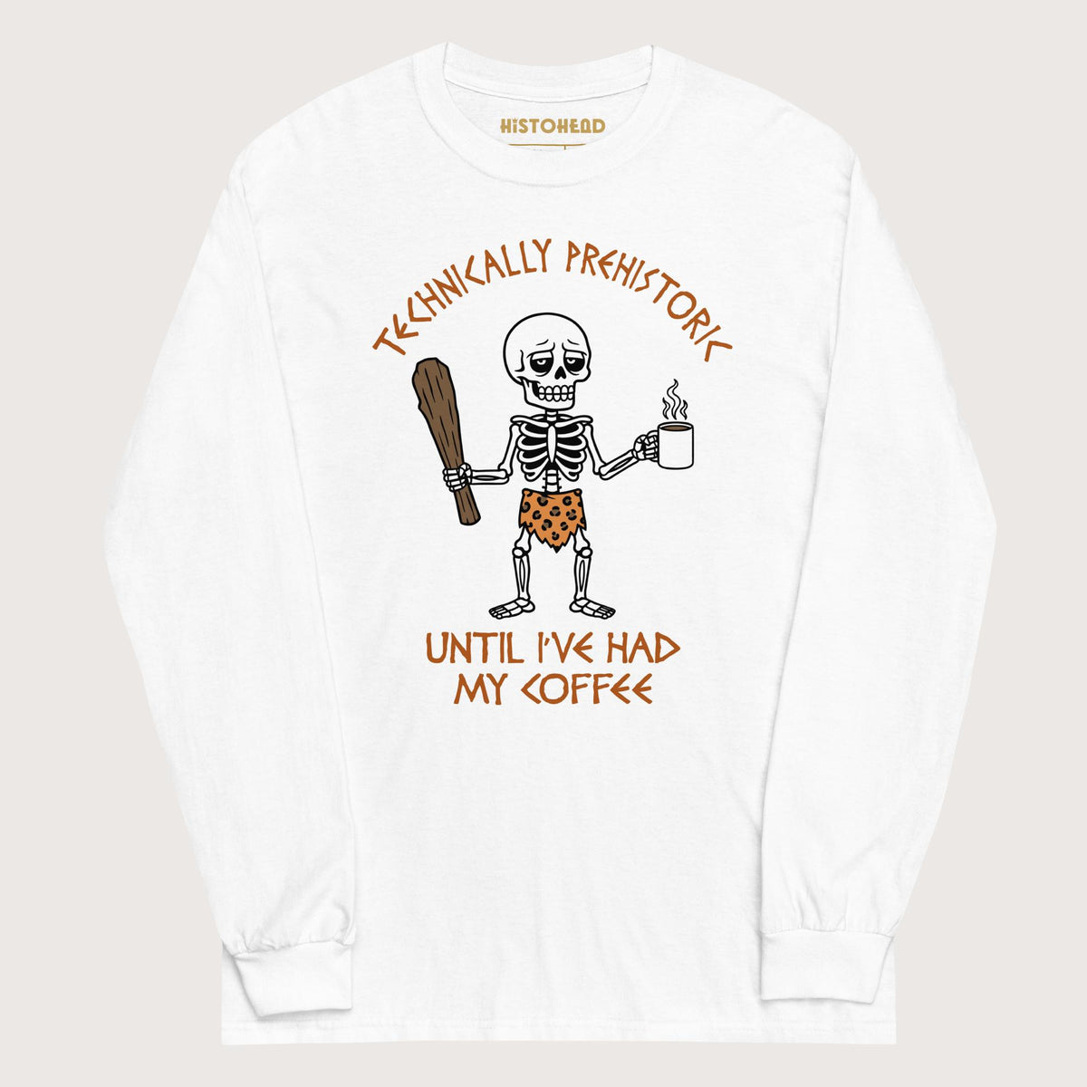 White Until I've Had My Coffee - Long Sleeve - history buff gift by HistoHead