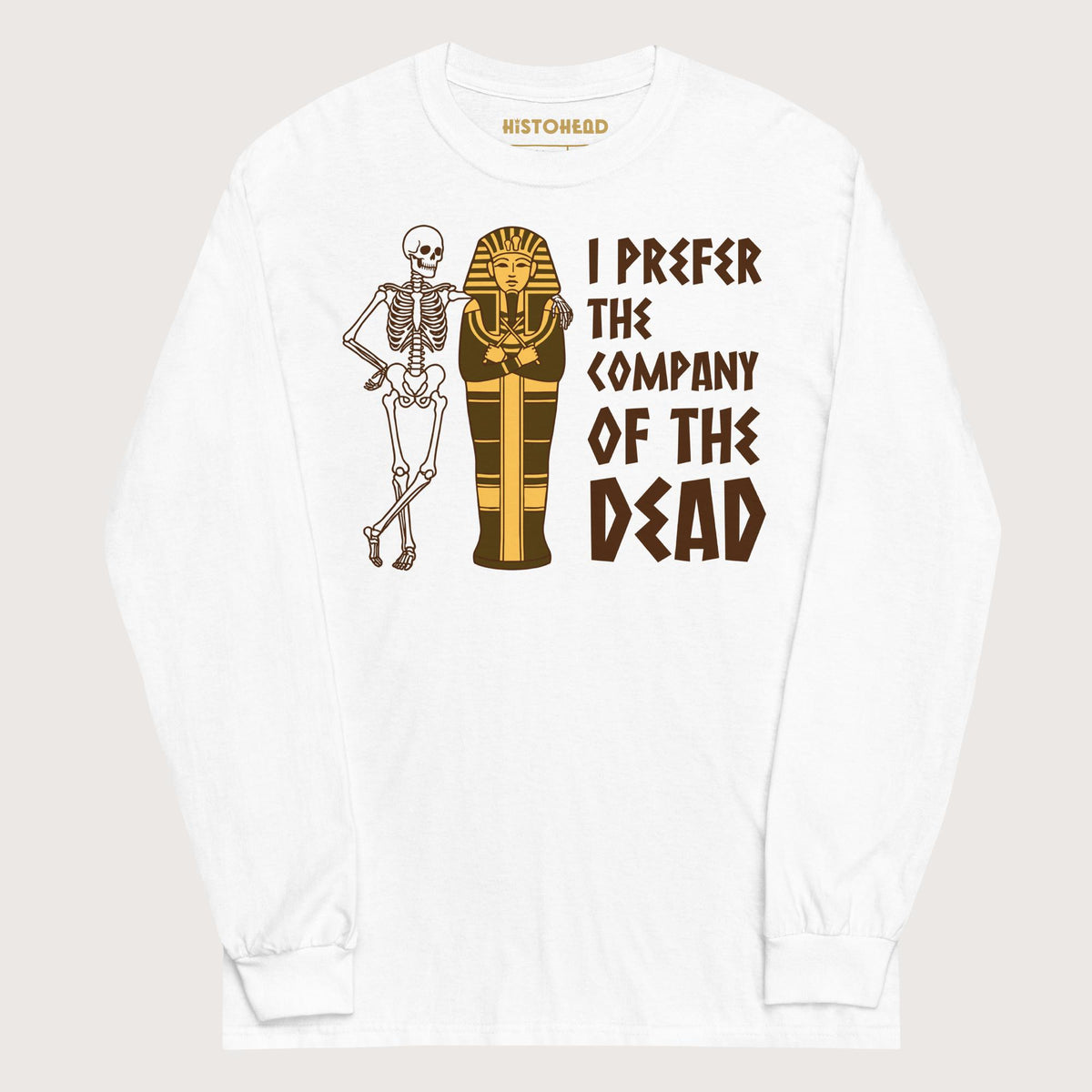 White I Prefer the Company of the Dead - Long Sleeve - history buff gift by HistoHead