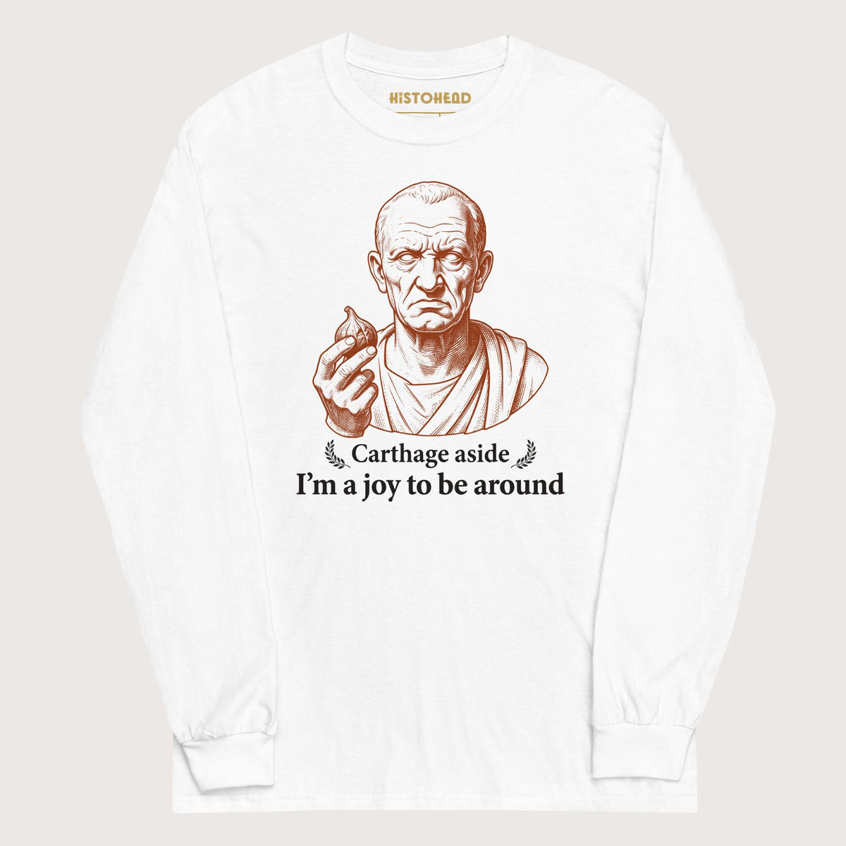 White Cato Carthage Aside I'm a Joy to Be Around - Long Sleeve - history buff gift by HistoHead