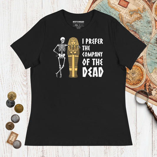 Black I Prefer the Company of the Dead - Women's Tee - history buff gift by HistoHead