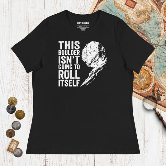 Black Sisyphus This Boulder Isn't Going to Roll Itself - Women's Tee - history buff gift by HistoHead
