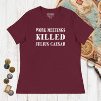 Maroon Work Meetings Killed Julius Caesar - Women's Tee - history buff gift by HistoHead