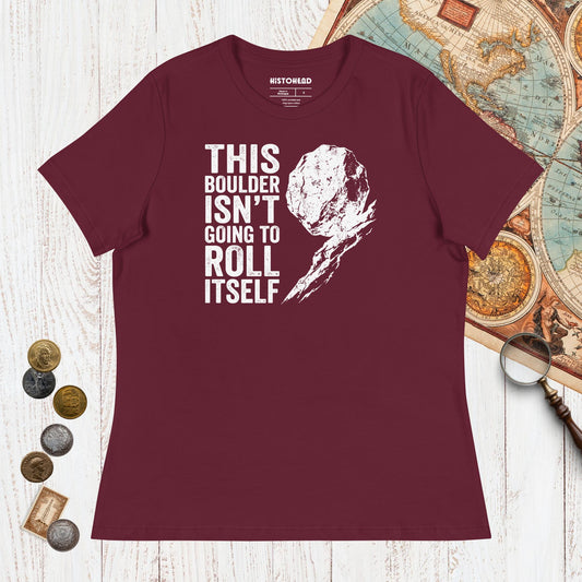 Maroon Sisyphus This Boulder Isn't Going to Roll Itself - Women's Tee - history buff gift by HistoHead