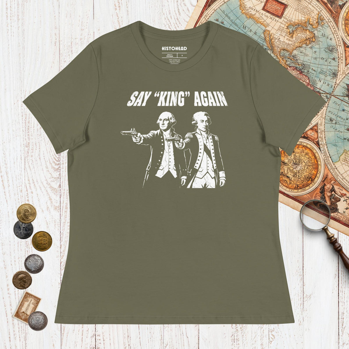 Military Green Washington Lafayette Say King Again - Women's Tee - history buff gift by HistoHead